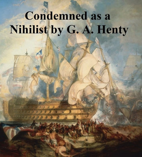 Condemned as a Nihilist Henty G. A.