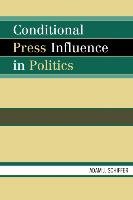 Conditional Press Influence in Politics Schiffer Adam J.