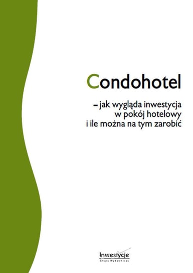 Condohotel - jak wygląda inwestycja w pokój hotelowy i ile można na tym zarobić Opracowanie zbiorowe