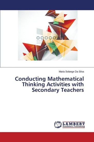 Conducting Mathematical Thinking Activities with Secondary Teachers Da Silva Maria Solange