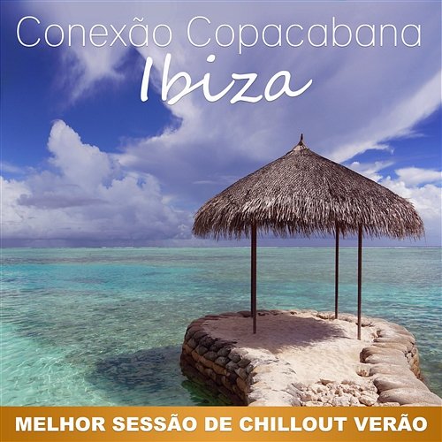 Conexão Copacabana - Ibiza: Melhor Sessão de Chillout Verão, Partido da Música Praia Cool Time Ensemble Music
