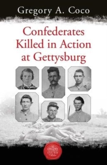 Confederates Killed in Action at Gettysburg Savas Beatie