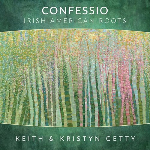 Confessio - Irish American Roots Keith & Kristyn Getty