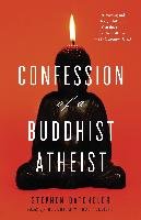 Confession of a Buddhist Atheist Batchelor Stephen