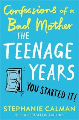 Confessions of a Bad Mother: The Teenage Years Calman Stephanie