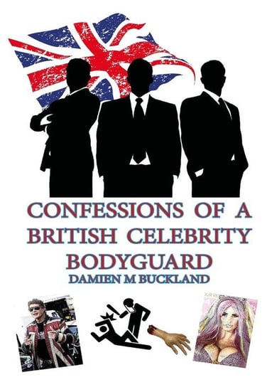 Confessions of a British Celebrity Bodyguard Buckland Damien