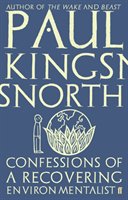 Confessions of a Recovering Environmentalist Kingsnorth Paul