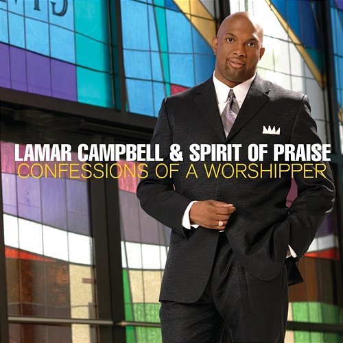 Confessions Of A Worshipper Lamar Campbell & Spirit Of Praise
