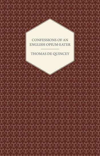 Confessions of an English Opium-Eater De Quincey Thomas