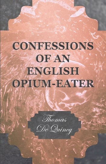 Confessions of an English Opium-Eater de Quincy Thomas