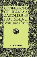 Confessions of Jean Jacques Rousseau - Volume I. Rousseau Jean-Jacques