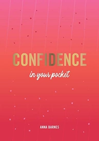 Confidence in Your Pocket Tips and Advice for a More Confident You Anna Barnes