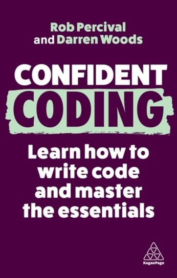 Confident Coding: Learn How to Code and Master the Essentials Percival Rob