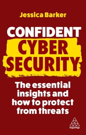 Confident Cyber Security: The Essential Insights and How to Protect from Threats Barker Jessica