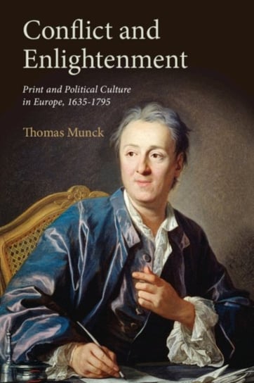 Conflict and Enlightenment: Print and Political Culture in Europe, 1635-1795 Thomas Munck