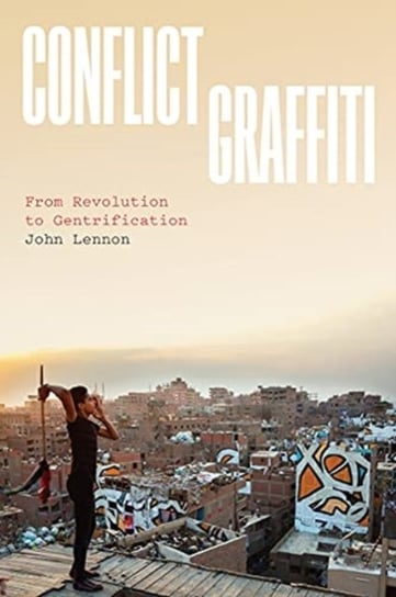Conflict Graffiti. From Revolution to Gentrification Lennon John