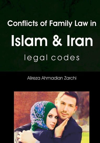 Conflicts of Family Law In Islam and Iran Ahmadian Zarchi Alireza