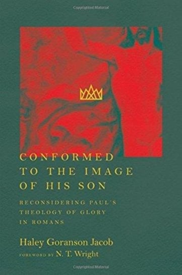 Conformed to the Image of His Son Goranson Jacob Haley, Wright N. T.