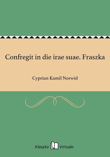 Confregit in die irae suae. Fraszka Norwid Cyprian Kamil