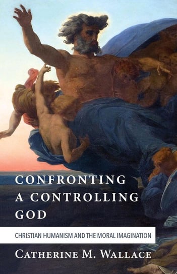 Confronting a Controlling God Wallace Catherine M.