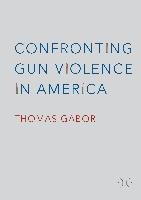 Confronting Gun Violence in America Gabor Thomas