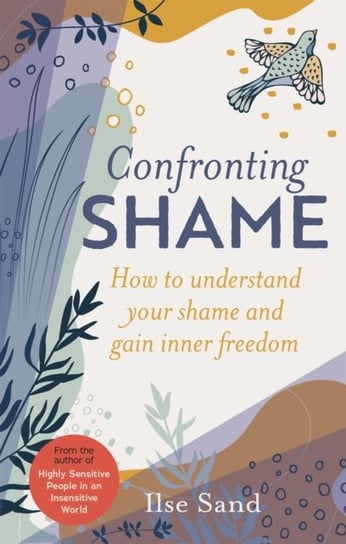 Confronting Shame. How to Understand Your Shame and Gain Inner Freedom Sand Ilse