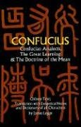 Confucian Analects, the Great Learning & the Doctrine of the Mean Confucius