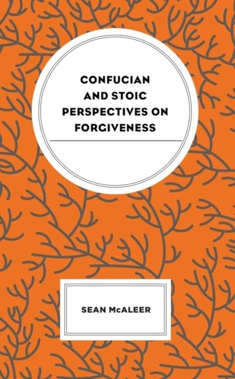 Confucian and Stoic Perspectives on Forgiveness Lexington Books