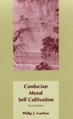 Confucian Moral Self Cultivation Ivanhoe Philip J.