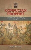 Confucian Prophet: Political Thought in Du Fu's Poetry (752-757) Schneider David K.