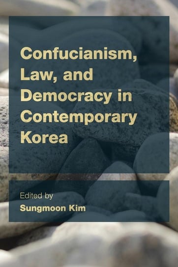 Confucianism, Law, and Democracy in Contemporary Korea Kim