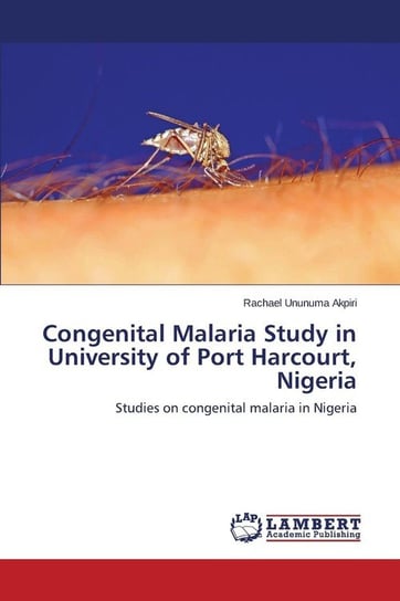 Congenital Malaria Study in University of Port Harcourt, Nigeria Akpiri Rachael