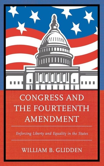 Congress And The Fourteenth Amendment Glidden William B Książka W Sklepie Empik