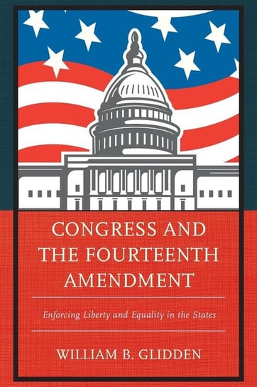 Congress and the Fourteenth Amendment Glidden William B.