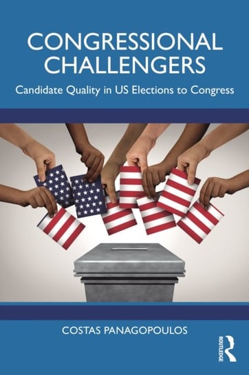 Congressional Challengers: Candidate Quality in U.S. Elections to Congress Opracowanie zbiorowe