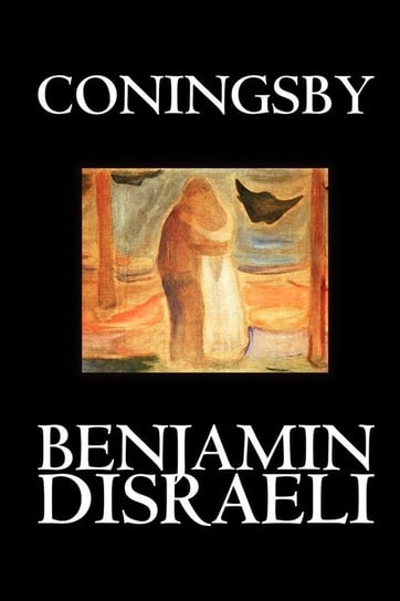 Coningsby by Benjamin Disraeli, Fiction, Classics, Psychological Disraeli Benjamin