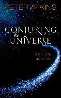 Conjuring the Universe Atkins Peter