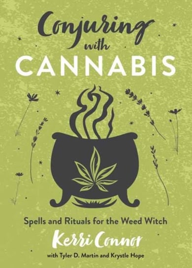 Conjuring with Cannabis: Spells and Rituals for the Weed Witch Connor Kerri