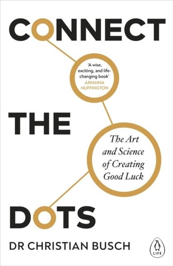 Connect the Dots. The Art and Science of Creating Good Luck Busch Dr Christian