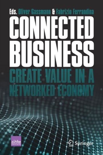 Connected Business: Create Value in a Networked Economy Gassmann Oliver