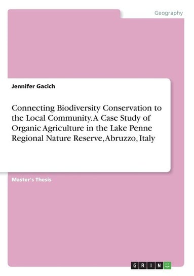 Connecting Biodiversity Conservation to the Local Community. A Case Study of Organic Agriculture in the Lake Penne Regional Nature Reserve, Abruzzo, Italy Gacich Jennifer