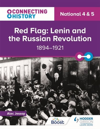 Connecting History: National 4 & 5 Red Flag: Lenin and the Russian Revolution, 1894-1921 Alec Jessop
