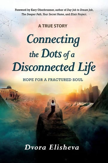 Connecting the Dots of a Disconnected Life Elisheva Dvora
