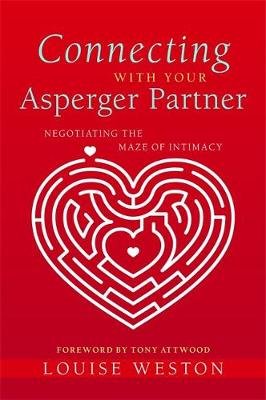 Connecting with Your Asperger Partner: Negotiating the Maze of Intimacy Weston Louise