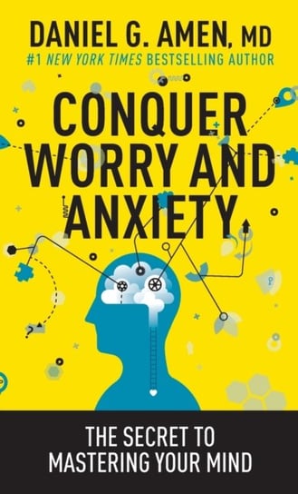 Conquer Worry and Anxiety Daniel G. Amen