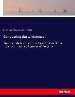 Conquering the wilderness Darley Felix Octavius Carr, Nast Thomas, Triplett Frank