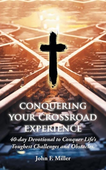 Conquering Your Crossroad Experience Miller John F.