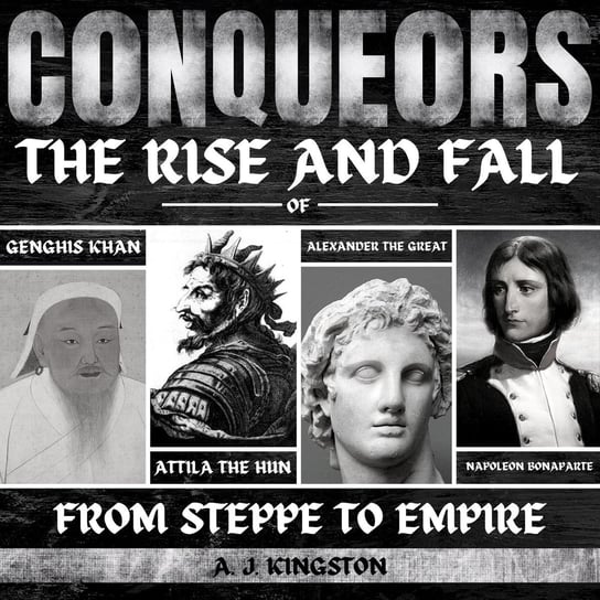 Conquerors. From Steppe To Empire - audiobook A.J. Kingston