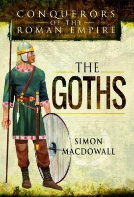 Conquerors of the Roman Empire: The Goths Macdowall Simon