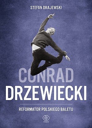 Conrad Drzewiecki. Reformator polskiego baletu Drajewski Stefan